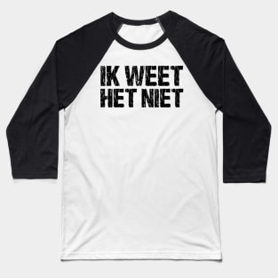 Ik Weet Het Niet Dutch I Don't Know Funny Netherlands Baseball T-Shirt